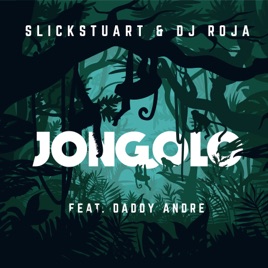 Jongolo Feat Daddy Andre Single By Slick Stuart Dj Roja