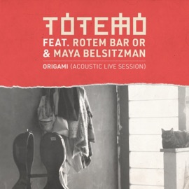 Origami (feat. Rotem Bar Or & Maya Belsitzman) [Acoustic Live Session] Totemo
