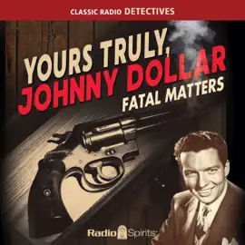 Yours Truly, Johnny Dollar - Fatal Matters