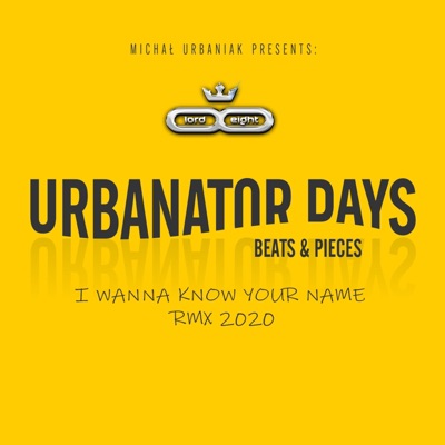 I Wanna Know Your Name (feat. Lord & Eight Deep) [Rmx 2020] - Single
