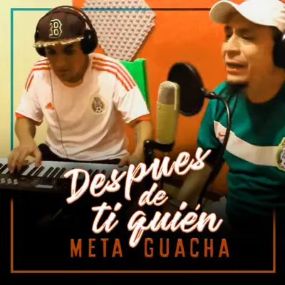 Después De Ti Quien - Single - Meta Guacha