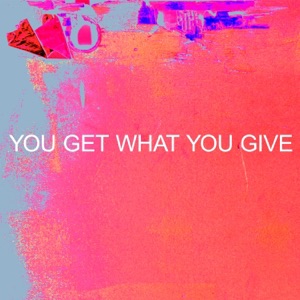 You Get What You Give - Single