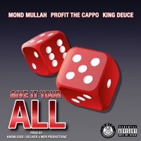 Give It Your All (feat. Mond Mullah & King Deuce) - Single - Profit The Cappo