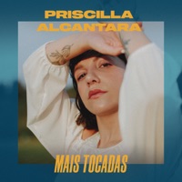 Priscilla Alcantara Mais Tocadas - Priscilla Alcantara
