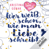 Wer weiß schon, wie man Liebe schreibt - Kristina Günak