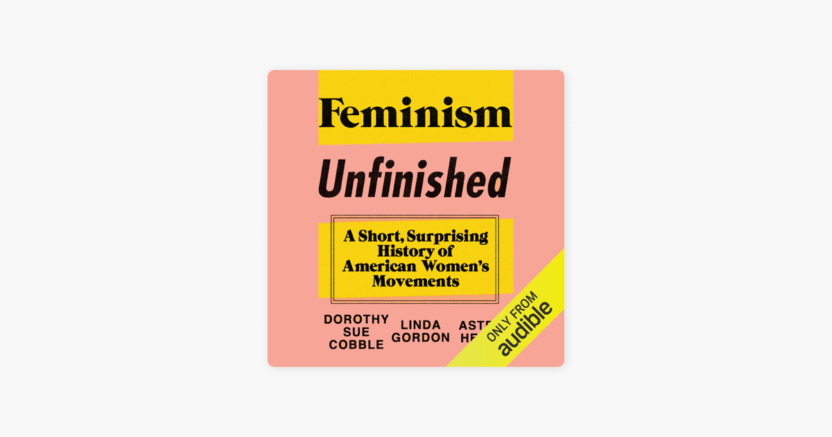 ‎feminism Unfinished A Short Surprising History Of American Women S
