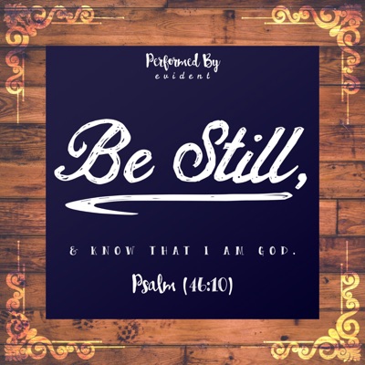 Be Still, & Know That I Am God (Psalme 46:10)