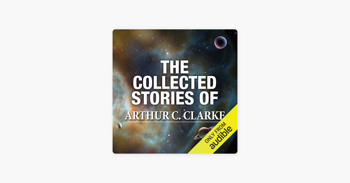 ‎The Collected Stories of Arthur C. Clarke (Unabridged) on Apple Books