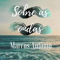 Sobre as Ondas — Marcos Antônio