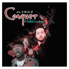 Conquer (feat. Azarel & Uchenna) [Alternate Remix] Jlyricz