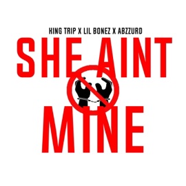 She Ain't Mine (feat. Lil Bonez & Abzzurd) King Trip