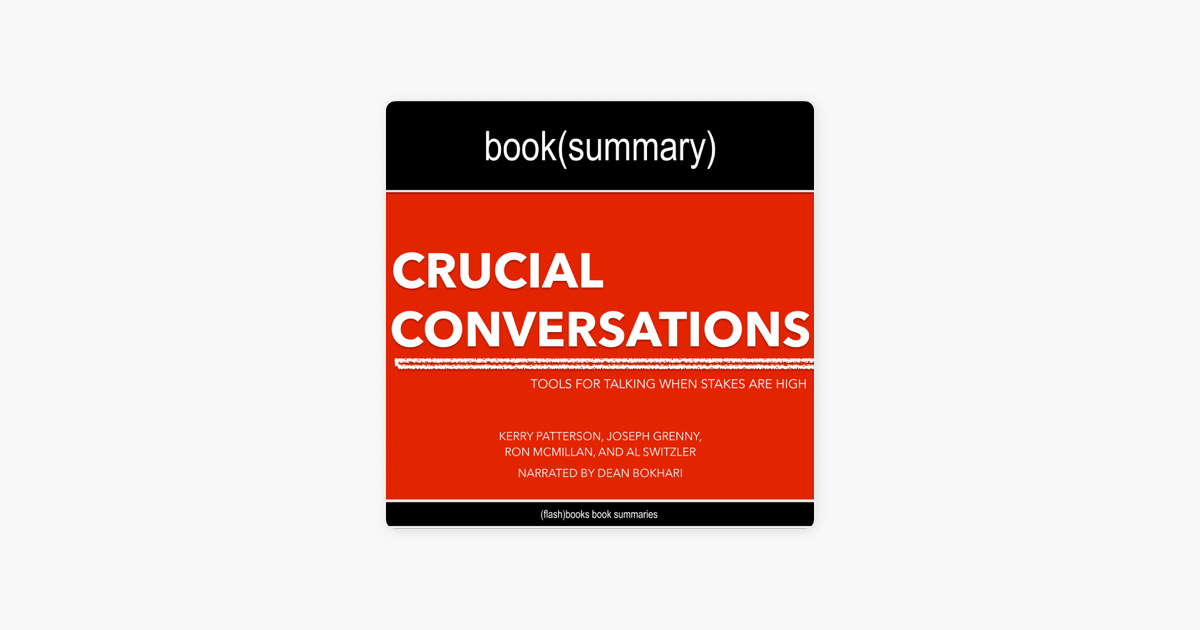 Summary of Crucial Conversations by Kerry Patterson, Joseph Grenny, Ron  McMillan, Al Switzler