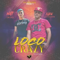 Loco Crazy (feat. Mati Drugs) - Single - Egen la Evolución