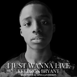 I JUST WANNA LIVE (Extended Acapella Version) Keedron Bryant