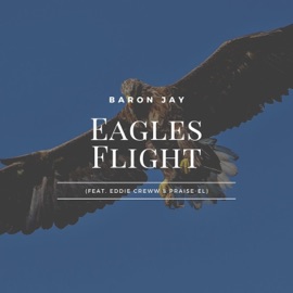 Eagles Flight (feat. Eddie Creww & Praise-El) Baron Jay