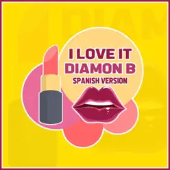 I Love It (Spanish Versión) - Single - Diamon B I Love It (Spanish Versión) - Single - Diamon B