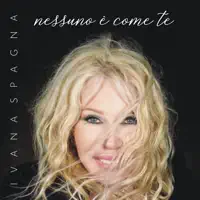 Nessuno è come te — Ivana Spagna