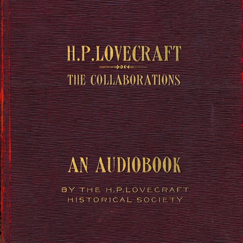 The Collaborations of H.P. Lovecraft (Unabridged) cover