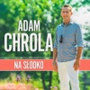 Adam Chrola - Na Słodko