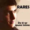 Rares Campan - Nu Sunt Toate-N Lume Cum Ai Vrea