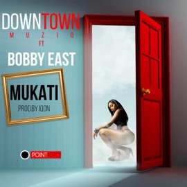 Mukati (feat. Bobby East) Downtown Muziq