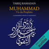 Muhammad Vie du prophète: Les enseignements spirituels et contemporains - Tariq Ramadan