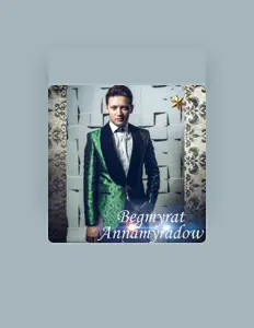 Dengarkan Begmyrat Annamyradow, tonton video musik, baca bio, lihat tanggal tur & lainnya!