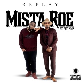 Replay (feat. Fat Pimp) Mista Roe
