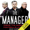 The Manager: Inside the Minds of Football's Leaders (Unabridged) - Mike Carson