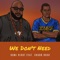 We Don't Need (feat. Chubb Rock & Nathaniel Star) - Dumi Right lyrics