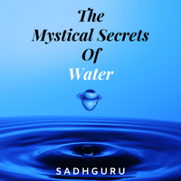 Sadhguru - The Mystical Secrets Of Water artwork