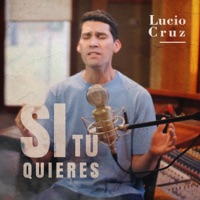 Si Tú Quieres - Single - Lucio Cruz