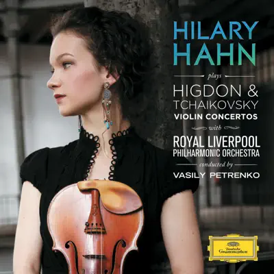 Higdon & Tchaikovsky: Violin Concertos - Royal Liverpool Philharmonic Orchestra Higdon & Tchaikovsky: Violin Concertos - Royal Liverpool Philharmonic Orchestra