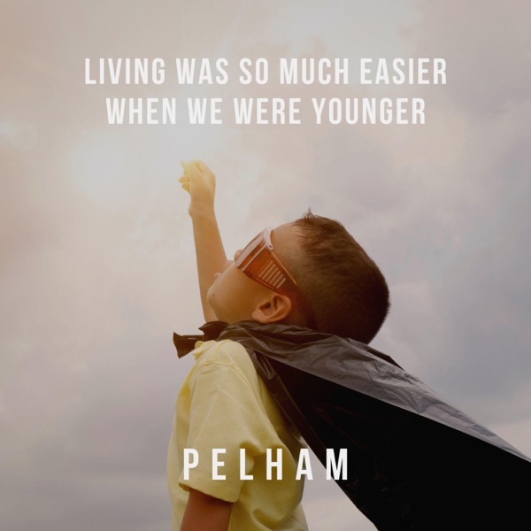 Living Was So Much Easier When We Were Younger