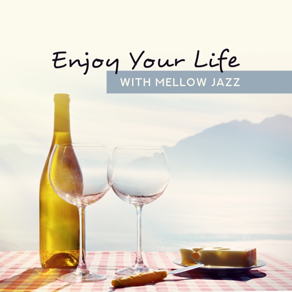 Enjoy Your Life with Mellow Jazz: Lounge Cafe Time, Evening Cocktail, Bossa Nova, Smooth Music
