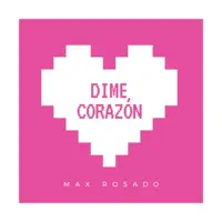 Dime Corazón — Max Rosado