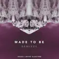 MADE TO BE