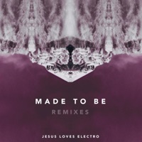 Made to Be: Remixes - EP - Jesus Loves Electro