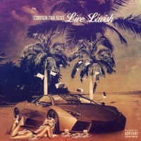 Live Lavish - Single - Scooter Tha Best
