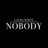 Nobody - Laura White