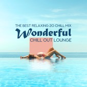 Wonderful Chill Out Lounge – The Best Relaxing 20 Chill Mix, Ibiza Summer, Cafe Beach Bar & Party del Mar artwork