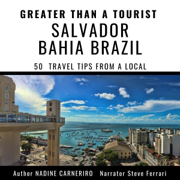 Greater Than a Tourist - Salvador Bahia Brazil: 50 Travel Tips From a Local (Unabridged)