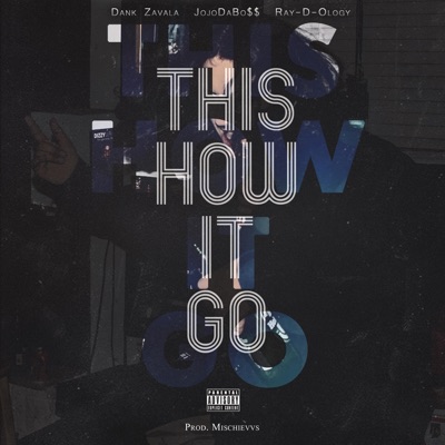 THIS HOW IT GO (feat. JojoDaBo$$, Ray-D-Ology & MISCHIEVVS) - Single