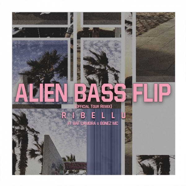 Alien Bass Flip (Official Tour Remix) [feat. Bonez MC & RAF Camora] - Single - RIBELLU