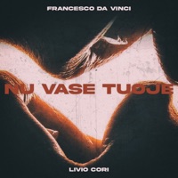 Nu vase tuoje - Single - Francesco Da Vinci, Livio Cori & Nathys