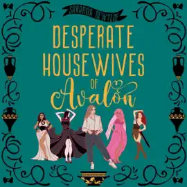 Desperate Housewives of Avalon (Unabridged)