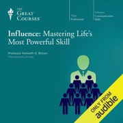 Influence: Mastering Life's Most Powerful Skill - Kenneth G. Brown & The Great Courses