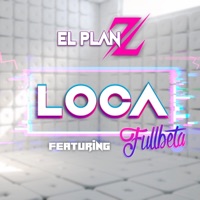 Loca (feat. Fullbeta) - Single - El Plan Z