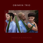 Obinrin Trio - Aquele Gingado (feat. Eva Figueiredo, Lari Eva & Marina Bastos)