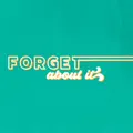 Forget About It